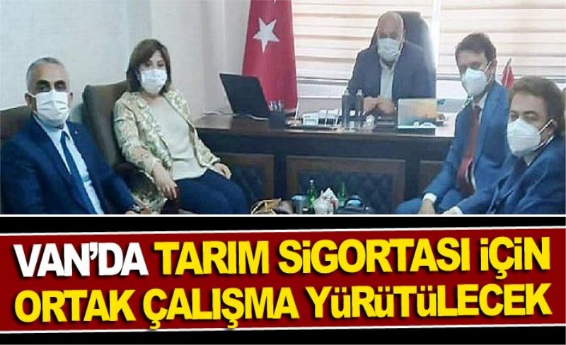 Van’da tarım sigortası için ortak çalışma yürütülecek