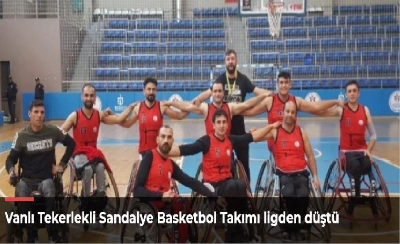 Vanlı Tekerlekli Sandalye Basketbol Takımı ligden düştü