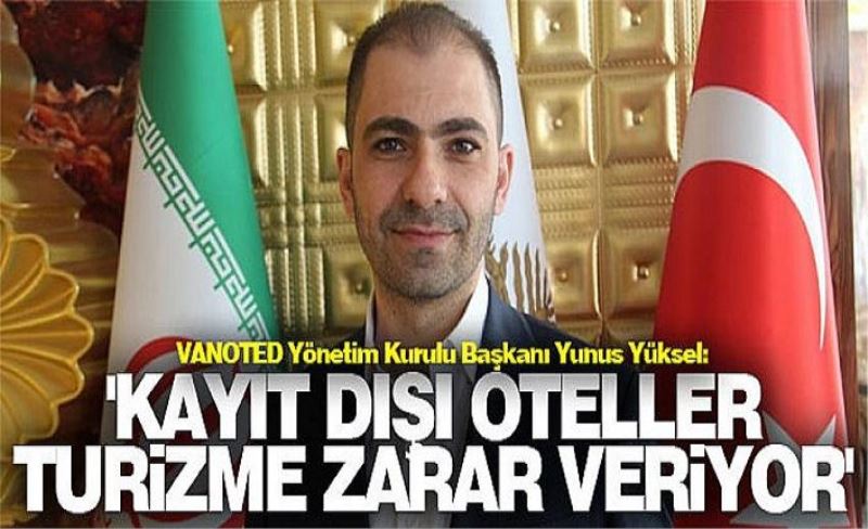 VANOTED Yönetim Kurulu Başkanı Yunus Yüksel: