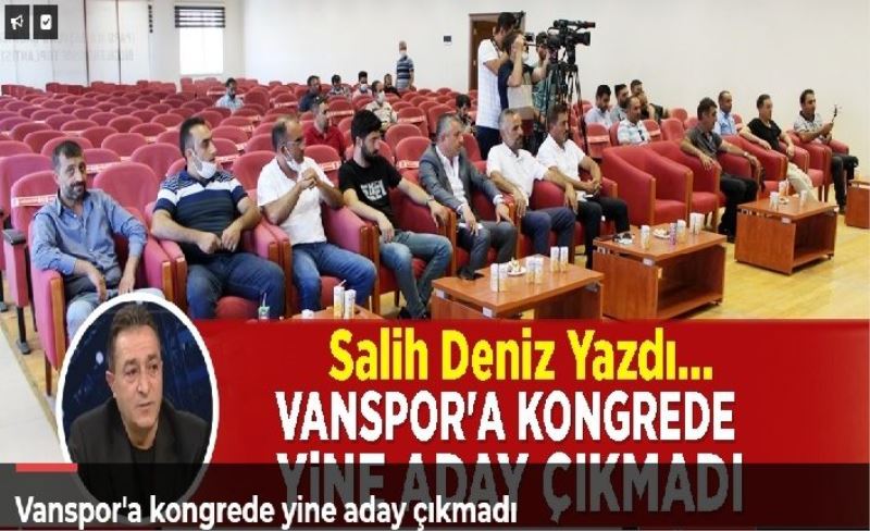Vanspor'a kongrede yine aday çıkmadı