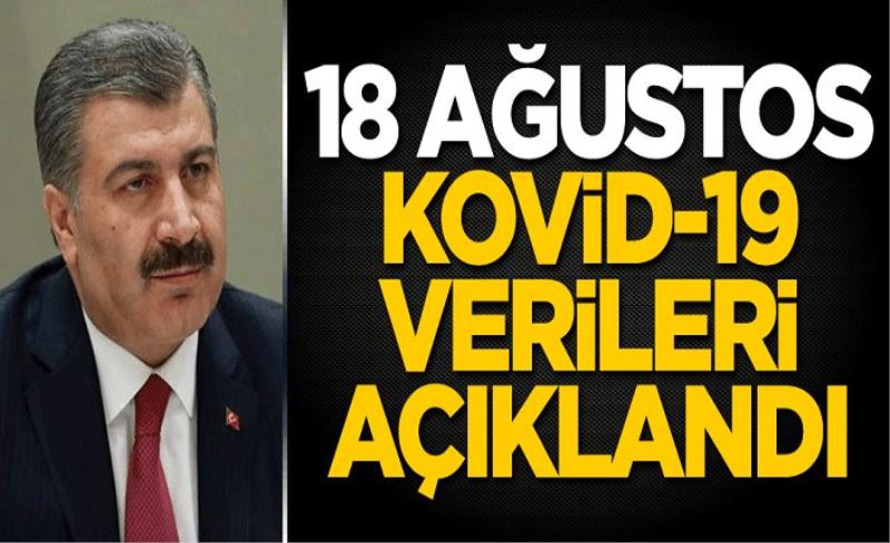 18 Ağustos koronavirüs tablosu açıklandı