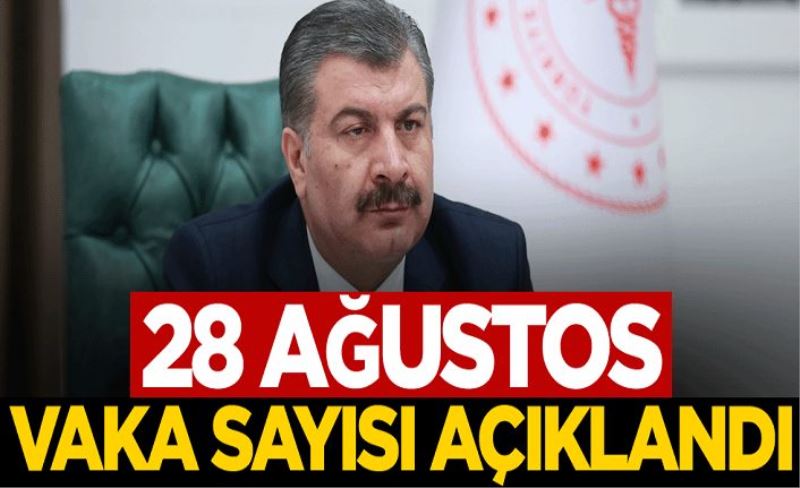 28 Ağustos koronavirüs tablosu açıklandı!