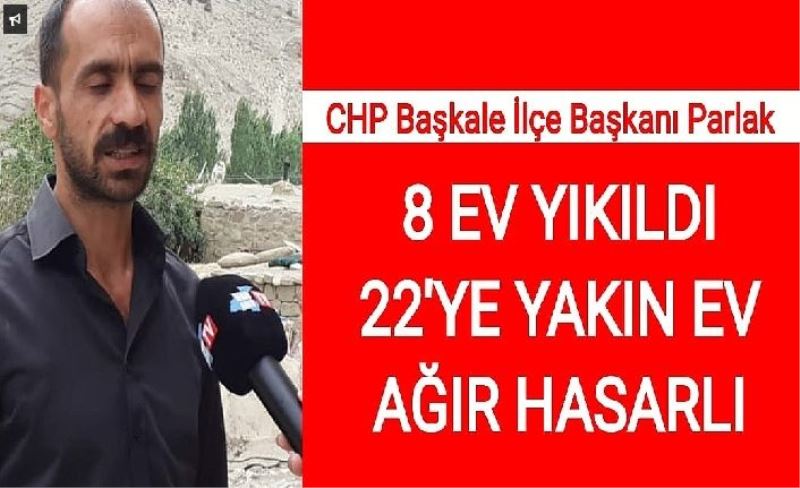 CHP Başkale İlçe Başkanı Parlak: 8 ev yıkıldı 22’ye yakın ev ağır hasarlı