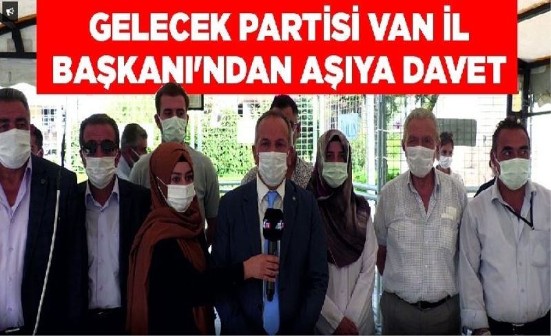 Gelecek Partisi Van İl Başkanı’ndan aşıya davet