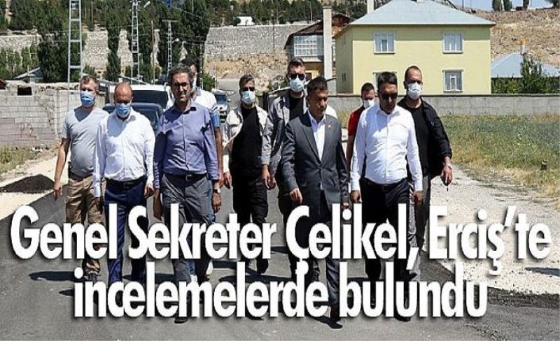 Genel Sekreter Çelikel, Erciş’te incelemelerde bulundu