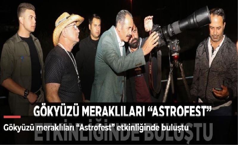 Gökyüzü meraklıları “Astrofest” etkinliğinde buluştu