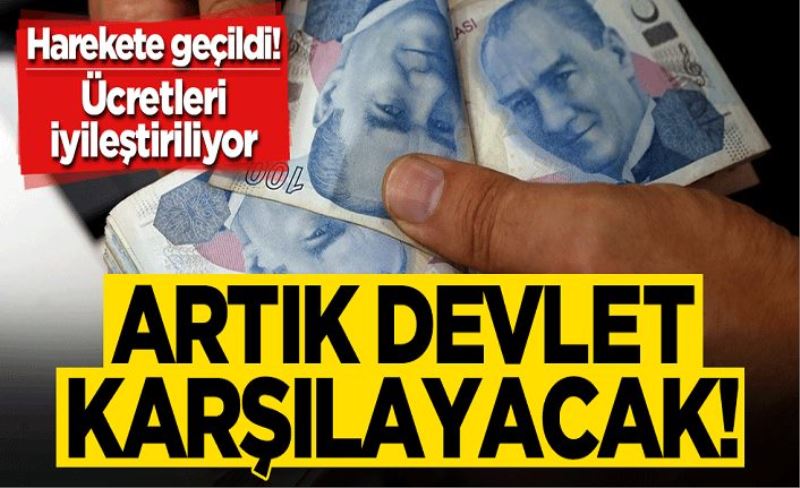 Harekete geçildi... Artık devlet karşılayacak! Ücretleri iyileştiriliyor