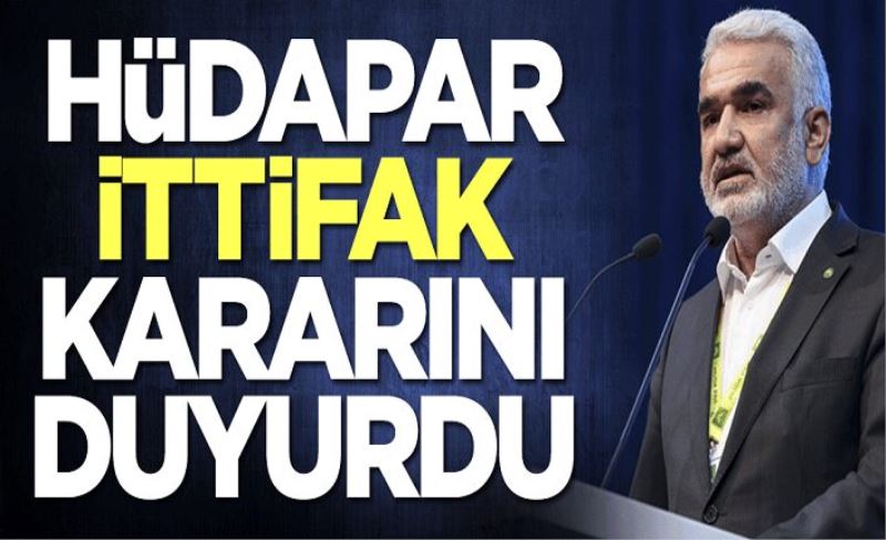 Hüdapar ittifak kararını duyurdu