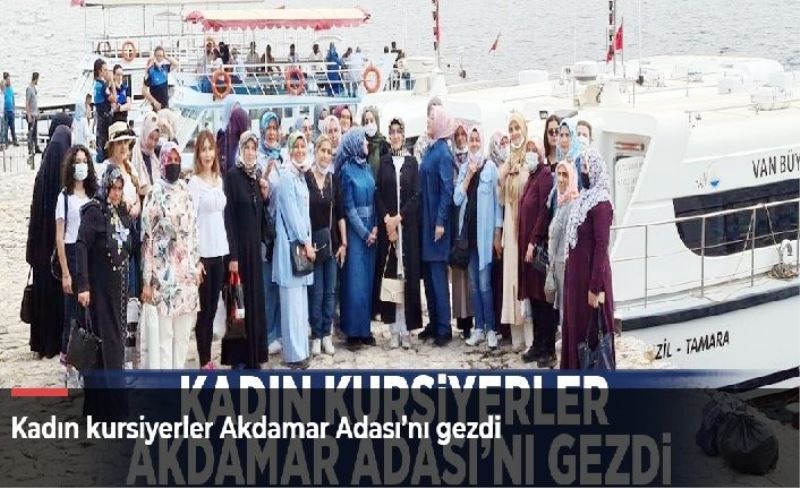 Kadın kursiyerler Akdamar Adası’nı gezdi