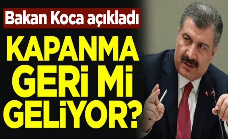 Kapanma geri mi geliyor? Sağlık Bakanı Fahrettin Koca açıkladı