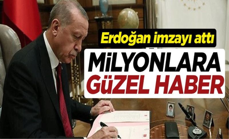 Milyonlara güzel haber! Cumhurbaşkanı Erdoğan imzaladı