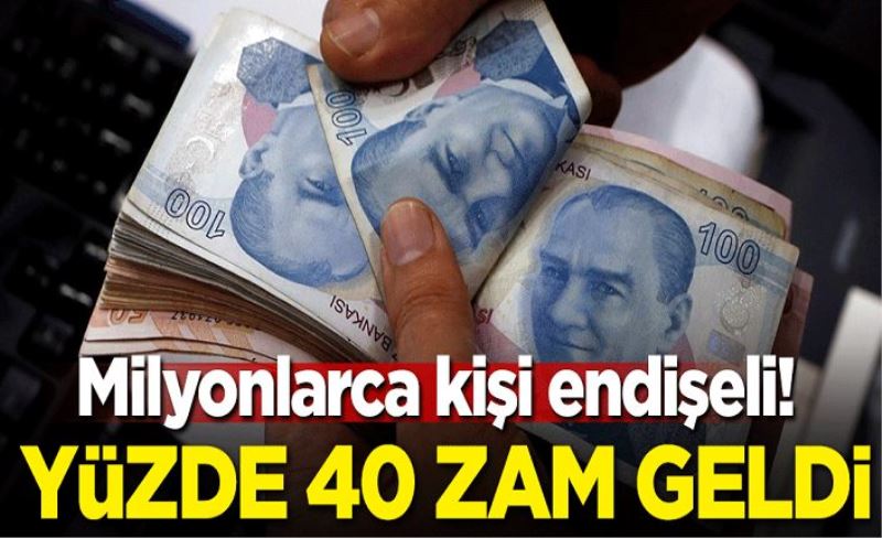 Milyonlarca kişi endişeli! Yüzde 40 zam geldi