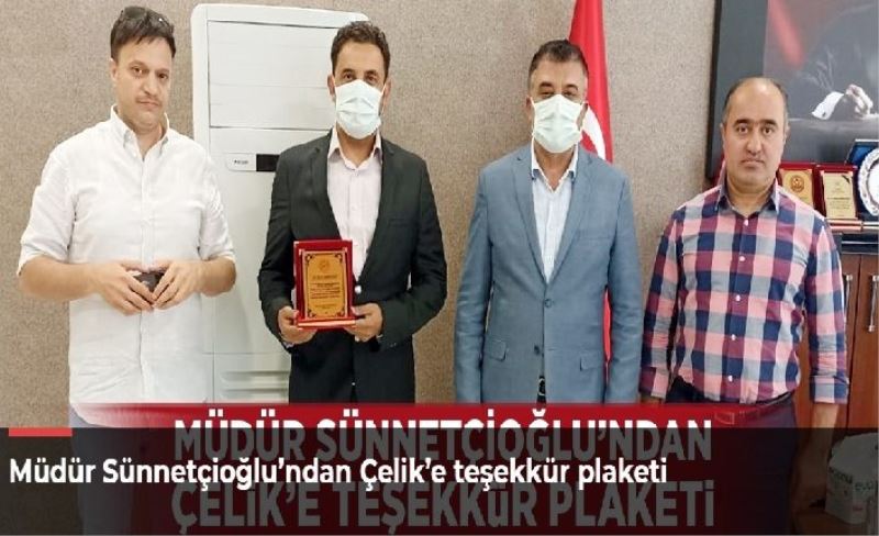 Müdür Sünnetçioğlu’ndan Çelik’e teşekkür plaketi