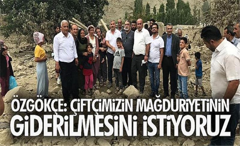 Özgökçe: Çiftçimizin mağduriyetinin giderilmesini istiyoruz