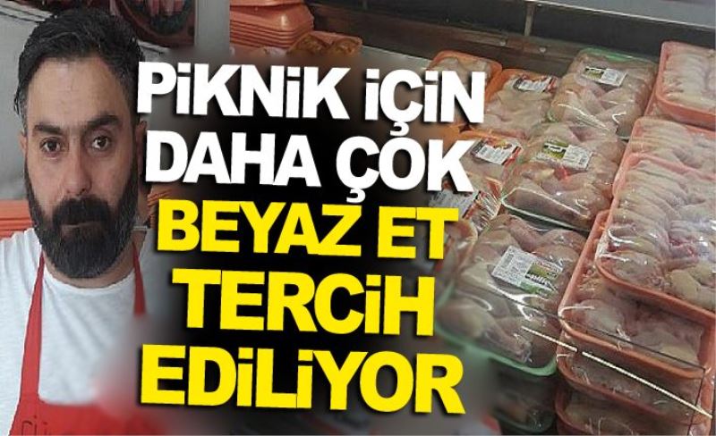 Piknik için daha çok beyaz et tercih ediliyor