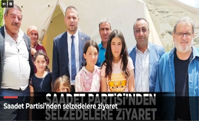 Saadet Partisi’nden selzedelere ziyaret