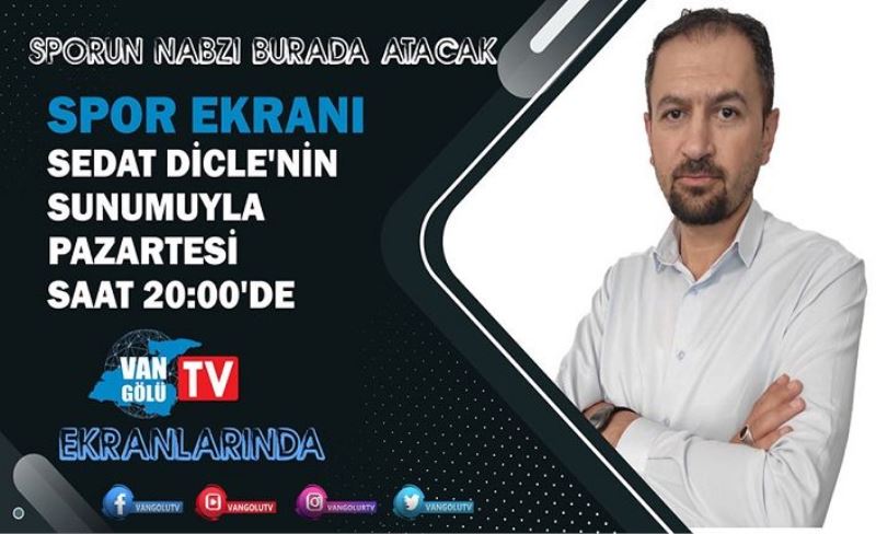 Sedat Dicle ile Spor Ekranı Programı Van Gölü TV’de