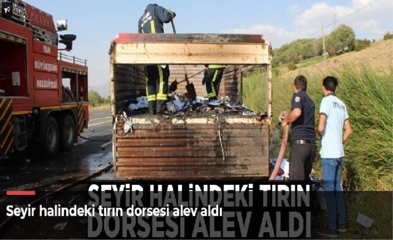 Seyir halindeki tırın dorsesi alev aldı