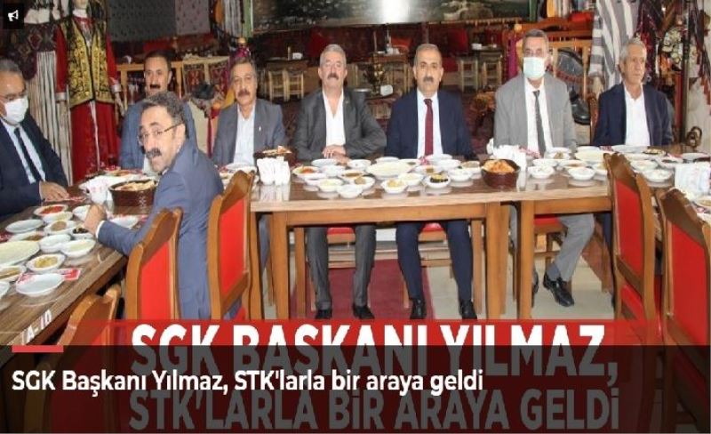 SGK Başkanı Yılmaz, STK'larla bir araya geldi