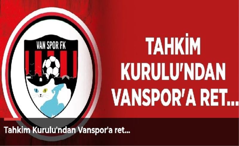 Tahkim Kurulu'ndan Vanspor'a ret…