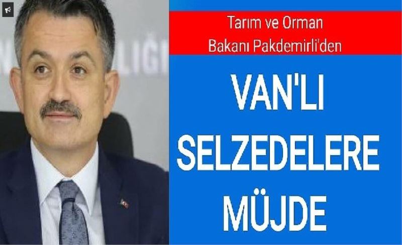 Tarım ve Orman Bakanı Pakdemirli'den, Van'lı selzedelere müjde