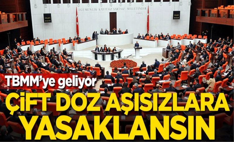 TBMM'ye geliyor! Çift doz aşısızlara yasak