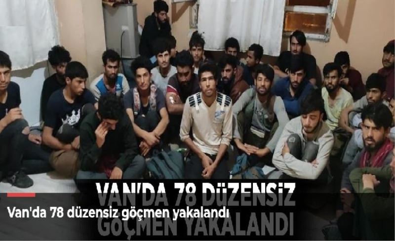 Van'da 78 düzensiz göçmen yakalandı