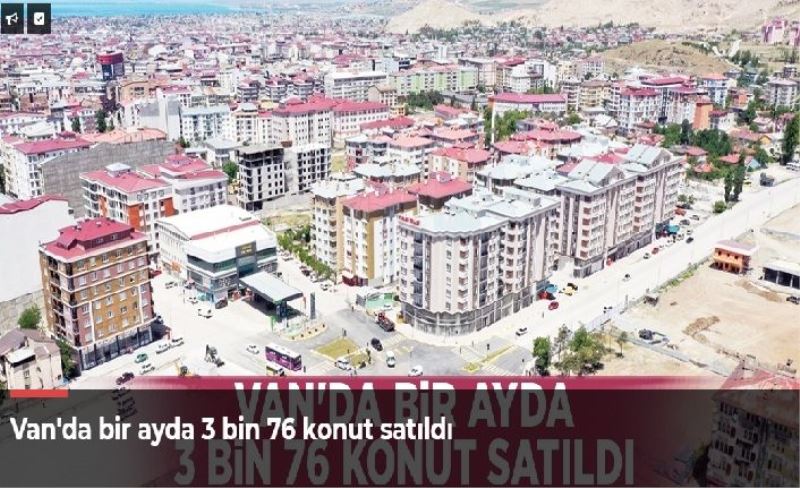 Van'da bir ayda 3 bin 76 konut satıldı