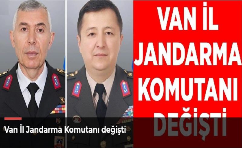 Van İl Jandarma Komutanı değişti