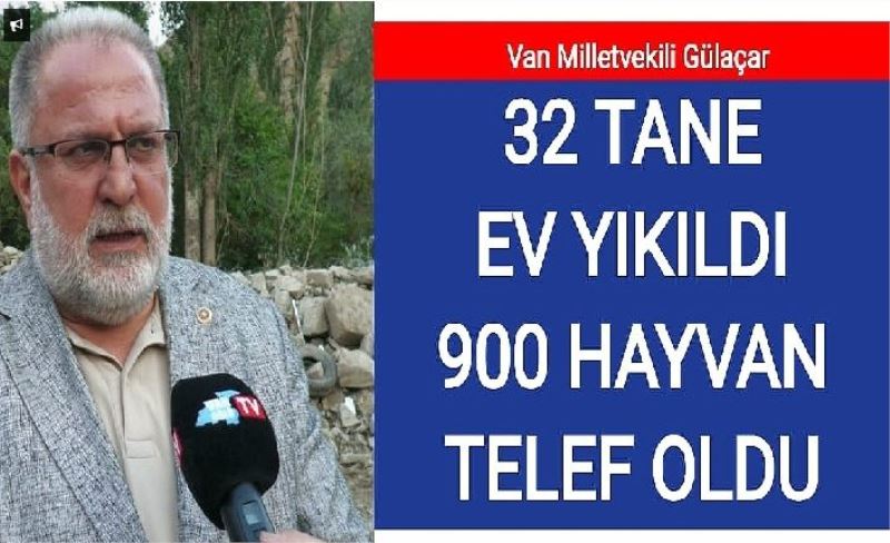 Van Milletvekili Gülaçar; 32 tane ev yıkıldı, 900 hayvanda telef oldu