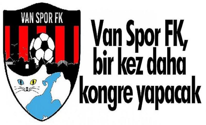 Van Spor FK, bir kez daha kongre yapacak