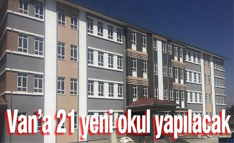 Van’a 21 yeni okul yapılacak