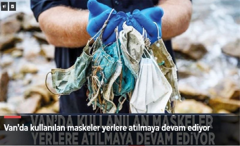 Van’da kullanılan maskeler yerlere atılmaya devam ediyor