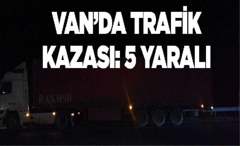 Van’da trafik kazası: 5 yaralı