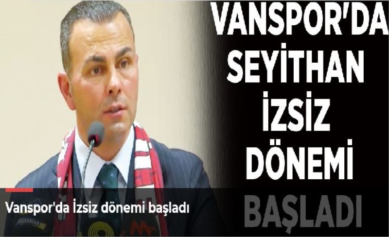 Vanspor'da İzsiz dönemi başladı