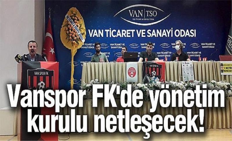 Vanspor FK'de yönetim kurulu netleşecek!