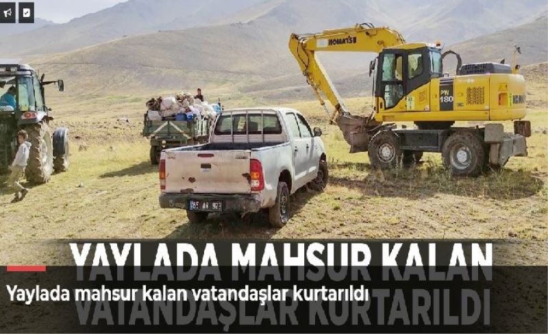 Yaylada mahsur kalan vatandaşlar kurtarıldı