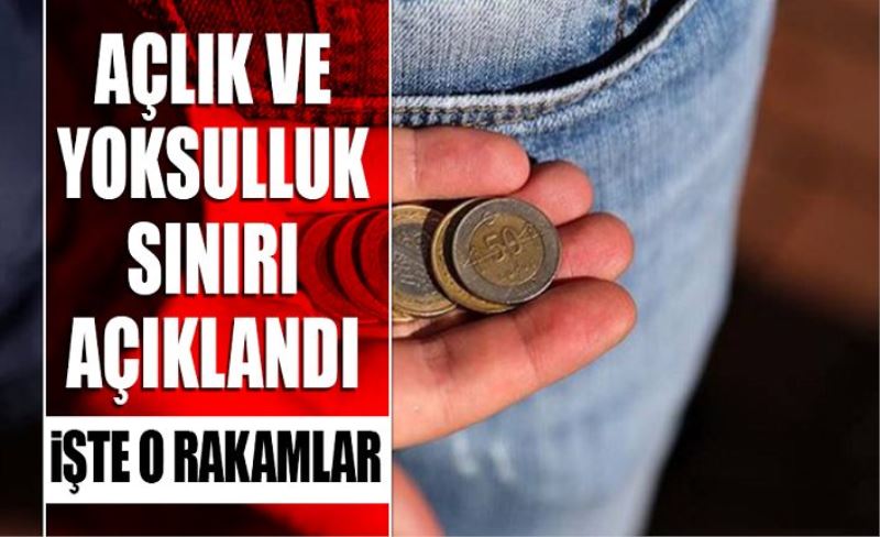 Açlık ve yoksulluk sınırı açıklandı