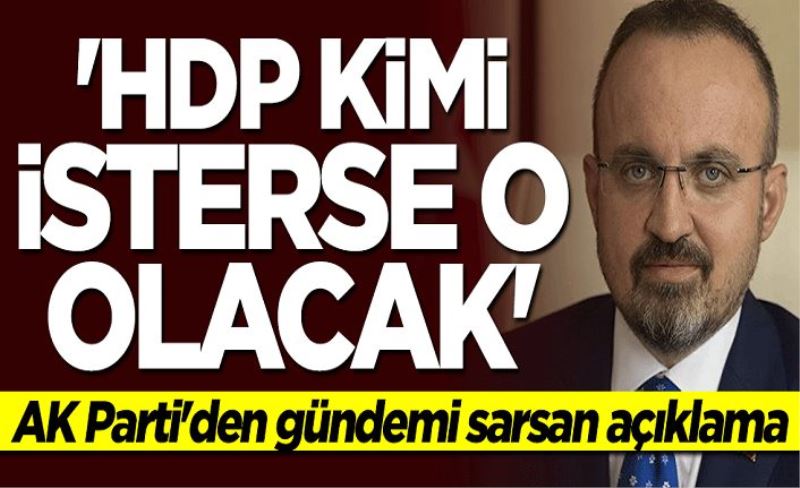 AK Parti'den gündemi sarsan açıklama: HDP kimi isterse o olacak