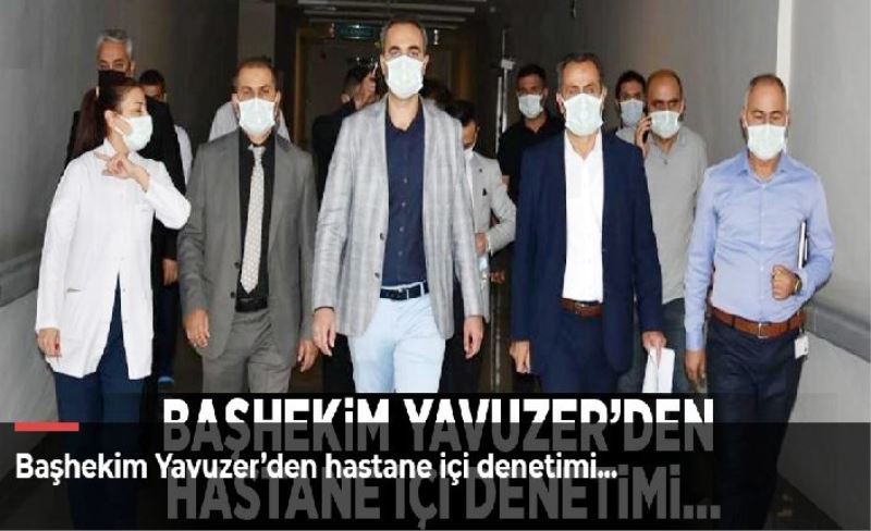 Başhekim Yavuzer’den hastane içi denetimi…