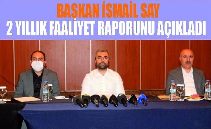 Başkan İsmail Say, 2 yıllık faaliyet raporunu açıkladı