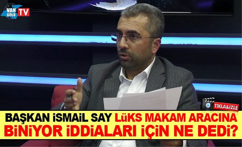 Başkan İsmail Say, lüks makam aracına biniyor iddiaları için ne dedi?