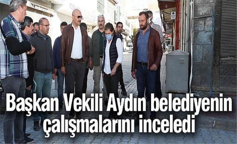 Başkan Vekili Aydın belediyenin çalışmalarını inceledi