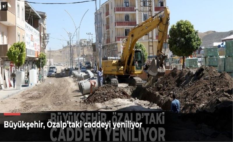 Büyükşehir, Özalp’taki caddeyi yeniliyor