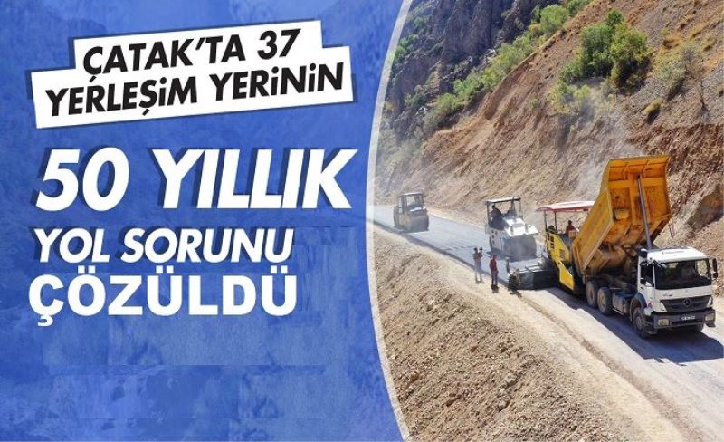 ÇATAK’TA 37 YERLEŞİM YERİNİN 50 YILLIK YOL SORUNU ÇÖZÜLDÜ