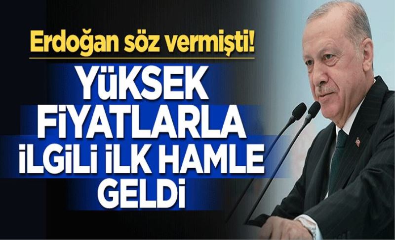 Erdoğan söz vermişti! Yüksek fiyatlarla ilgili ilk hamle geldi