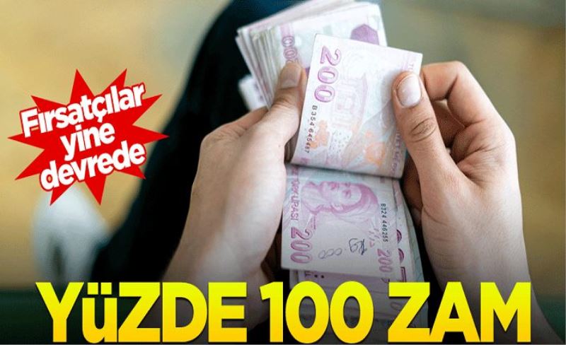 Fırsatçılar harekete geçti: Yüzde yüz zam!