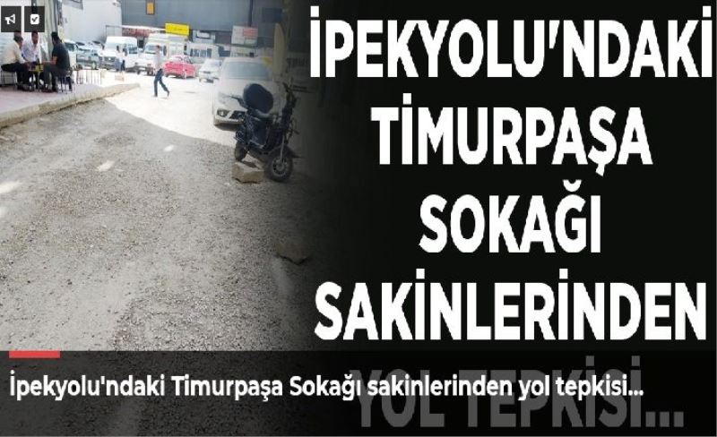 İpekyolu'ndaki Timurpaşa Sokağı sakinlerinden yol tepkisi…