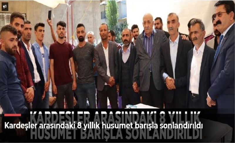 Kardeşler arasındaki 8 yıllık husumet barışla sonlandırıldı