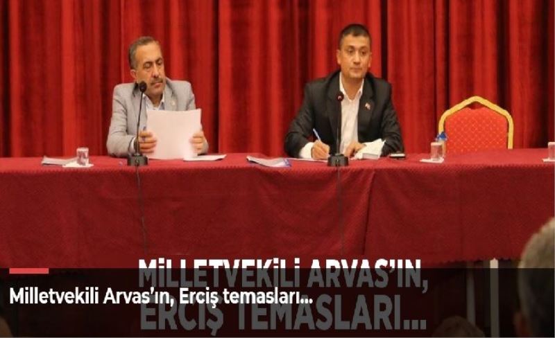 Milletvekili Arvas’ın, Erciş temasları…